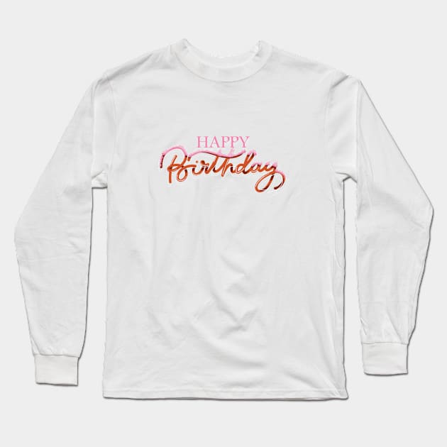 HAPPY BIRTHDAY Long Sleeve T-Shirt by MAYRAREINART